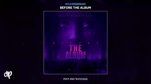 Before The Album BY Rylo Rodriguez
